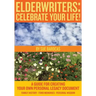 Elderwriters: Celebrate Your Life!: A Guide for Creating Your Own Personal Legacy Document