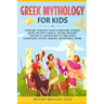Greek Mythology For Kids: Explore Timeless Tales & Bedtime Stories From Ancient Greece. Myths, History, Fantasy & Adventures of The Gods, Goddesses, T