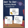 Dot to Dot Activity Book For Kids 9-12: Connect the dot Puzzles for Learning