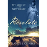 Resolute: My Quest For A New Heart