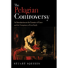 The Pelagian Controversy: An Introduction to the Enemies of Grace and the Conspiracy of Lost Souls