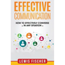 Effective Communication: How to Effectively Converse in any Situation