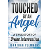 Touched by an Angel: A True Story of Divine Intervention