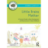 Little Brains Matter: A Practical Guide to Brain Development and Neuroscience in Early Childhood