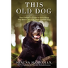 This Old Dog: An owner's guide to providing the best care for your senior dog.