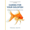 Caring for your Goldfish: The Ultimate Guide for Rearing Healthy Goldfish at Home