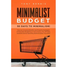Minimalist Budget: 30 Days to Minimalism! Discover Amazing Benefits and Powerful Strategies of Minimalist Budgeting to Save Money, Pay Of