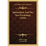 Spiritualism And The New Psychology (1920)