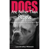 Dogs Are Better Than People: Encountering Good and Evil in the Animal Rescue World