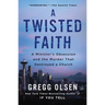 A Twisted Faith: A Minister's Obsession and the Murder That Destroyed a Church