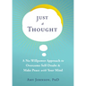 Just a Thought: A No-Willpower Approach to Overcome Self-Doubt and Make Peace with Your Mind