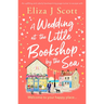 A Wedding at the Little Bookshop by the Sea: An Utterly Charming Romance to Escape with
