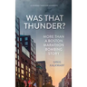 Was That Thunder?: More Than a Boston Marathon Bombing Story