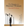 The Memoirs of a Married Woman: One Woman'S Journey Within Multiple Marriages and the Escapades In-Between