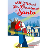 All I Want For Christmas Is Santa