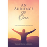 An Audience of One: The Seriousness of Worship
