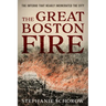 The Great Boston Fire: The Inferno That Nearly Incinerated the City