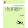 He That Will Not When He May. [A Novel.] Volume III.