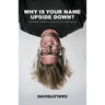Why is Your Name Upside Down?: Stories from a Life in Advertising