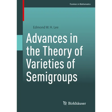 Advances in the Theory of Varieties of Semigroups