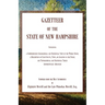 Gazetteer of the State of New Hampshire, Containing a Comprehensive Geographical and Statistical View of the Whole State; a Description of each County