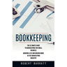 Bookkeeping: The Ultimate Guide to Bookkeeping for Small Business (Working Less and Making More in the Bookkeeping Industry)