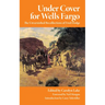 Under Cover for Wells Fargo: The Unvarnished Recollections of Fred Dodge