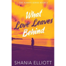 What Love Leaves Behind