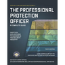 The Professional Protection Officer: Practical Applications to Succeed in the Security Industry