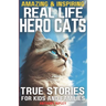 Real Life Hero Cats: True Stories for Kids and Families: Paw-some Tales of Courage and Friendship: A Cat Book filled with Heartwarming True