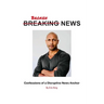 Breaking News: Confessions of a Disruptive News Anchor