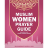 Prayer Guide For Muslim Woman: Step by Step Guide with Illustrated Instruction on How Muslim Salah are Performed