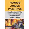 Famous London Paintings: Recollocation Of The Famous Paintings In The National Gallery London: London Painting On Canvas