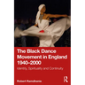 The Black Dance Movement in England 1940-2000: Identity, Spirituality and Continuity