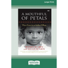 A Mouthful of Petals: Three years in an Indian village [16pt Large Print Edition]