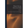 Practical Occultism: A Course of Lectures Through the Trance Mediumship of J.J. Morse