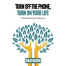 Turn Off the Phone, Turn on Your Life