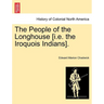 The People of the Longhouse [i.E. the Iroquois Indians].