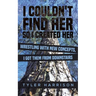 I Couldn't Find Her So I Created Her