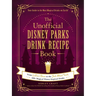 The Unofficial Disney Parks Drink Recipe Book: From Lefou's Brew to the Jedi Mind Trick, 100+ Magical Disney-Inspired Drinks