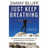 Just Keep Breathing: The Spiritual Guide to Conquering Your Life and Reaching Your Truest Potential