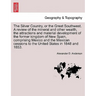 The Silver Country, or the Great Southwest. a Review of the Mineral and Other Wealth, the Attractions and Material Development of the Former Kingdom o