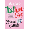 The Good Italian Girl: My Personal Story of Awakening and Redefining the Cultural Rules as an Australian-Italian Woman