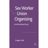 Sex Worker Union Organising: An International Study