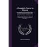 A Complete Course in History: New Manual of General History, With Particular Attention to Ancient and Modern Civilization. With Numerous Engravings