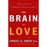 The Brain in Love: 12 Lessons to Enhance Your Love Life