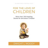 For the Love of Children: More than 100 Inspiring Stories for and about Children