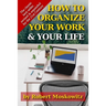 How To Organize Your Work and Your Life: The Classic Work on Productivity and Success, Now Fully Updated, Revised, and Expanded for the 21st Century