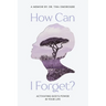How Can I Forget? Activating God's Power in Your Life