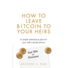 How to Leave Bitcoin to Your Heirs: A simple inheritance plan for your self-custody bitcoin